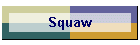 Squaw